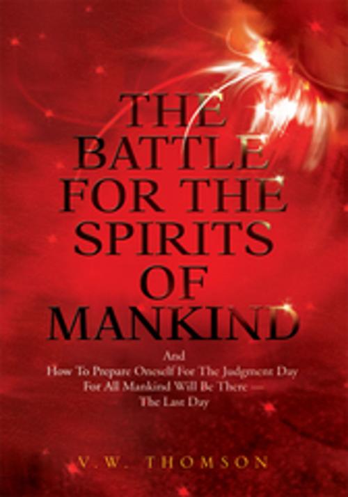 Cover of the book The Battle for the Spirits of Mankind by V.W. Thomson, Xlibris US