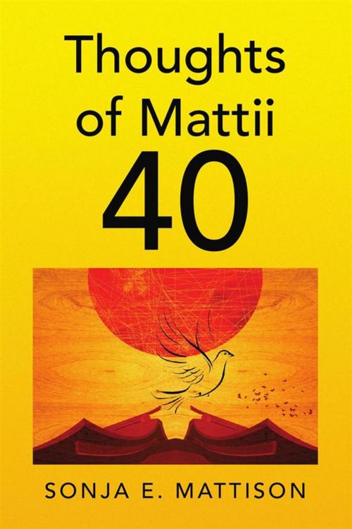 Cover of the book Thoughts of Mattii 40 by Sonja E. Mattison, Xlibris US