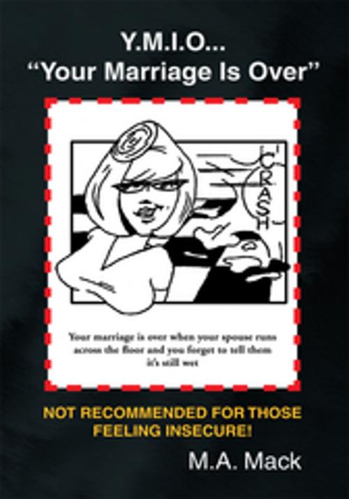 Cover of the book Y.M.I.O... ''Your Marriage Is Over'' by M.A. Mack, Xlibris US