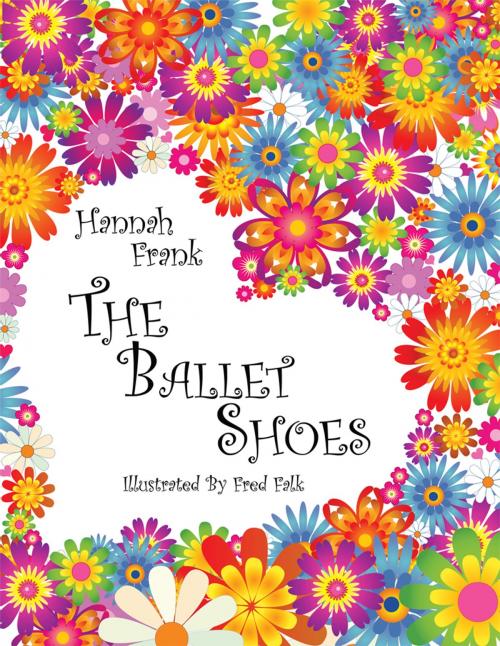 Cover of the book The Ballet Shoes by Hannah Frank, AuthorHouse UK