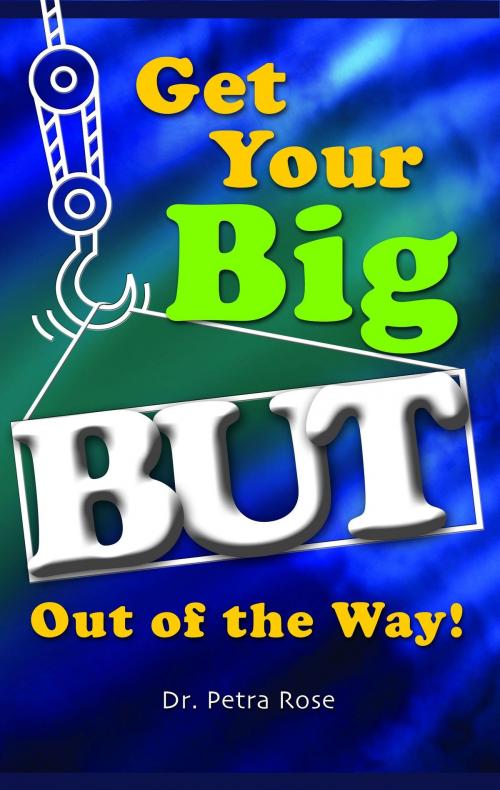 Cover of the book Get Your BIG But Out of the Way! by Petra Rose, BookBaby