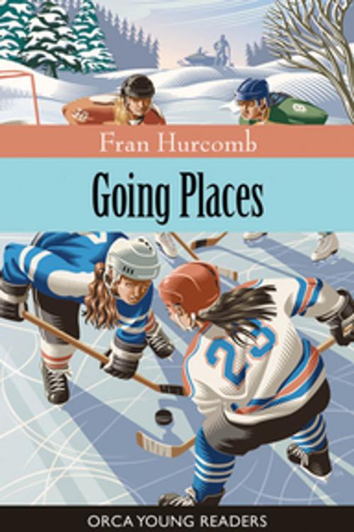 Cover of the book Going Places by Fran Hurcomb, Orca Book Publishers