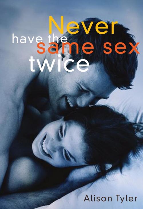 Cover of the book Never Have the Same Sex Twice by Alison Tyler, Cleis Press