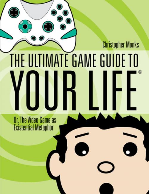 Cover of the book The Ultimate Game Guide To Your Life by Christopher Monks, F+W Media