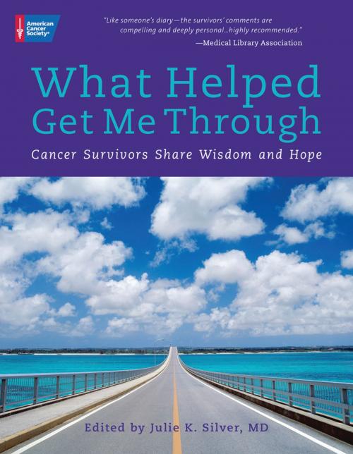 Cover of the book What Helped Get Me Through: Cancer Survivors Share Wisdom and Hope by Julie Silver, American Cancer Society