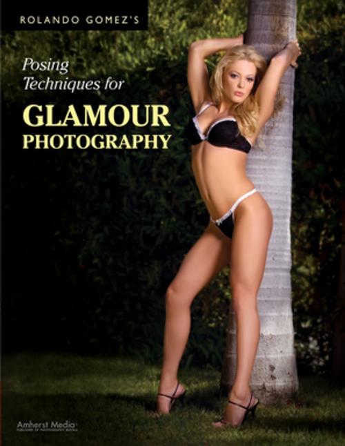 Cover of the book Rolando Gomez's Posing Techniques for Glamour Photography by Rolando Gomez, Amherst Media