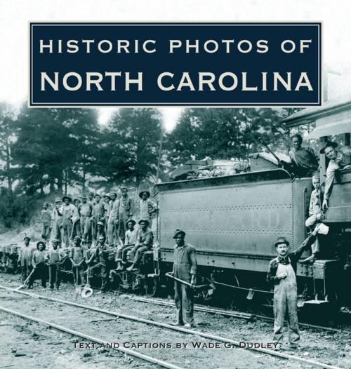 Cover of the book Historic Photos of North Carolina by Wade G. Dudley, Turner Publishing Company