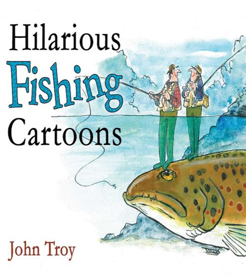 Cover of the book Hilarious Fishing Cartoons by John Troy, Skyhorse
