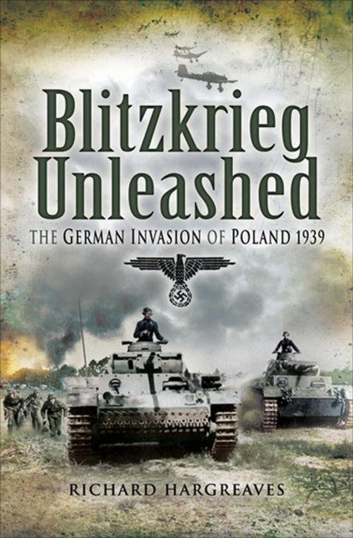 Cover of the book Blitzkrieg Unleashed by Richard Hargreaves, Pen & Sword Books