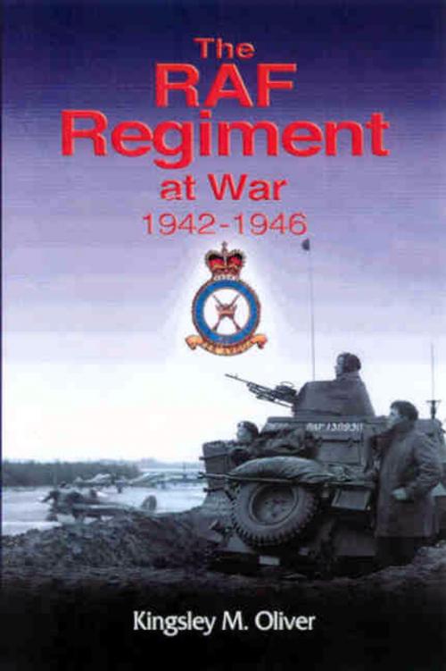 Cover of the book The RAF Regiment at War 1942-1946 by Kingsley Oliver, Pen and Sword