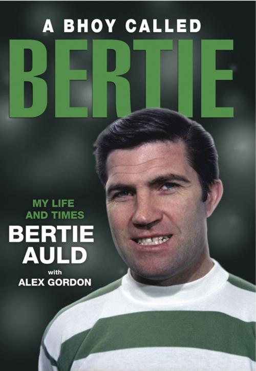 Cover of the book A Bhoy Called Bertie by Bertie Auld, Alex Gordon, Black & White Publishing