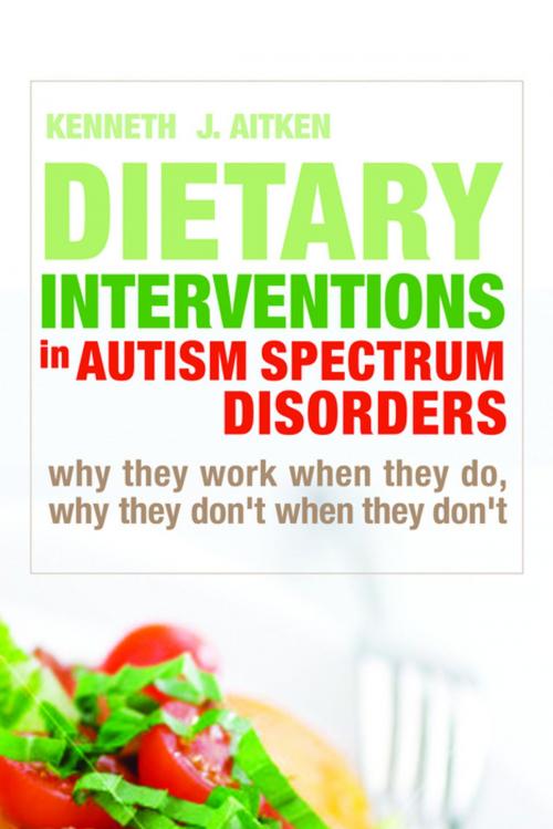 Cover of the book Dietary Interventions in Autism Spectrum Disorders by Kenneth Aitken, Jessica Kingsley Publishers