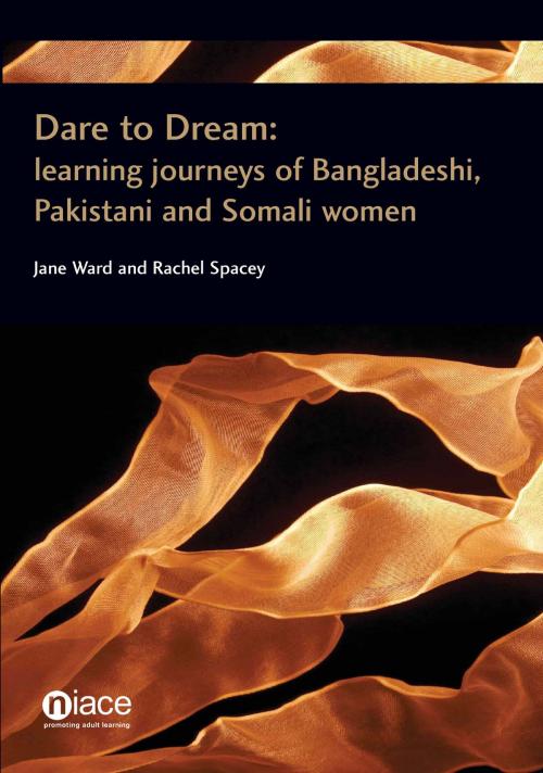 Cover of the book Dare to Dream: Learning journeys of Bangladeshi, Pakistani and Somali women by Jane Ward, Rachel Spacey, National Institute of Adult Continuing Education (NIACE)