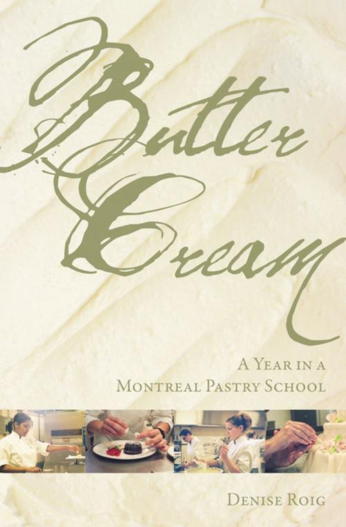 Cover of the book Butter Cream: A Year in a Montreal Pastry School by Denise Roig, Signature Editions