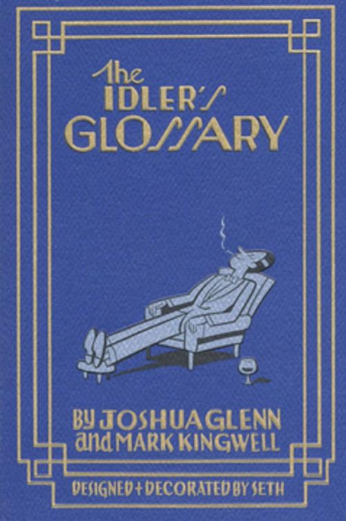 Cover of the book The Idler's Glossary by Joshua Glenn, Mark Kingwell, Seth, Biblioasis