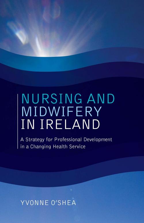 Cover of the book Nursing and Midwifery in Ireland by Yvonne O'Shea, Orpen Press