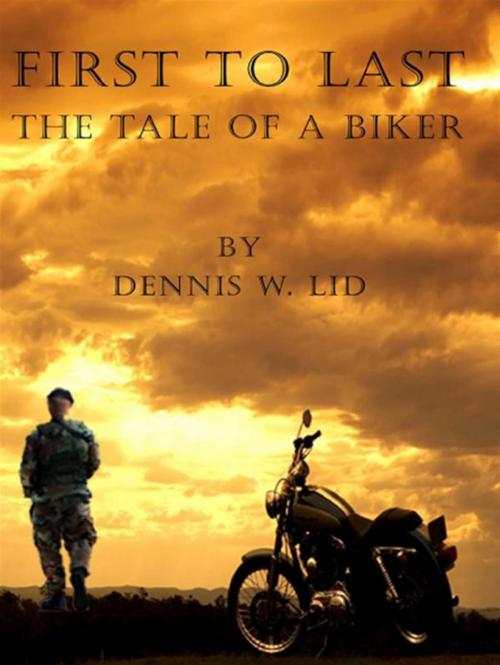 Cover of the book First To Last: The Tale Of A Biker by Dennis W. Lid, CCB Publishing