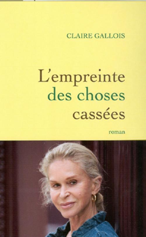 Cover of the book L'empreinte des choses cassées by Claire Gallois, Grasset