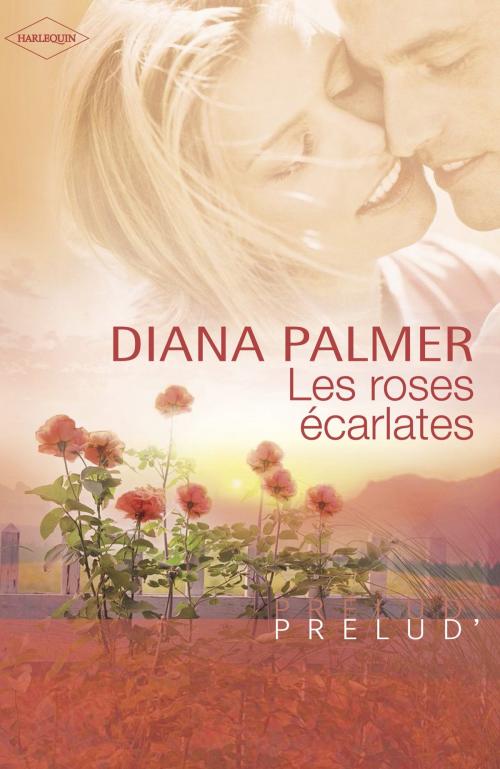Cover of the book Les roses écarlates (Harlequin Prélud') by Diana Palmer, Harlequin