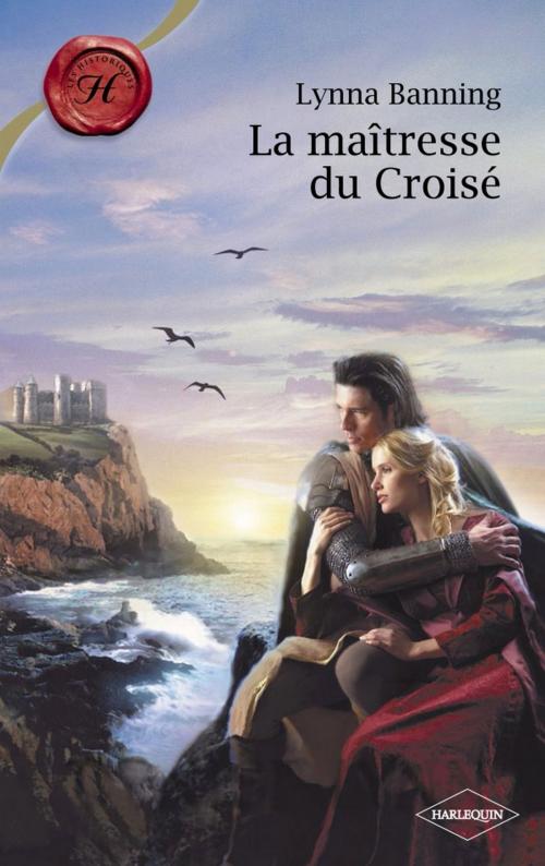 Cover of the book La maîtresse du Croisé (Harlequin Les Historiques) by Lynna Banning, Harlequin