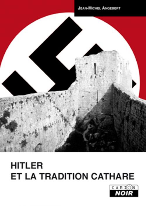Cover of the book HITLER ET LA TRADITION CATHARE by Jean-Michel Angebert, Camion Blanc