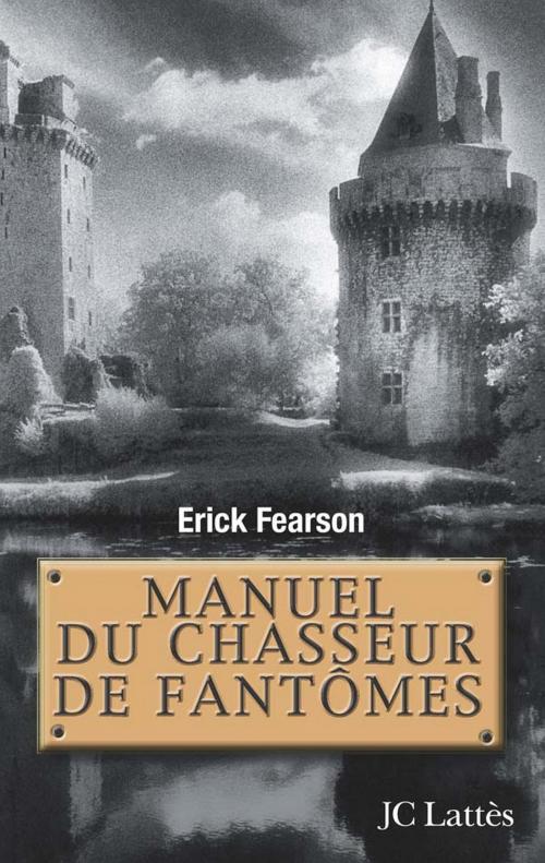 Cover of the book Manuel du chasseur de fantômes by Erick Fearson, JC Lattès