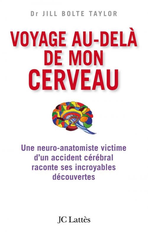 Cover of the book Voyage au-delà de mon cerveau by Jill Bolte Taylor, JC Lattès