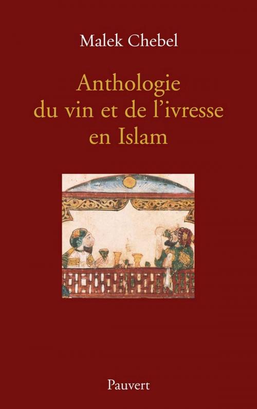 Cover of the book Anthologie du vin et de l'ivresse en Islam (réédition) by Malek Chebel, Fayard/Pauvert