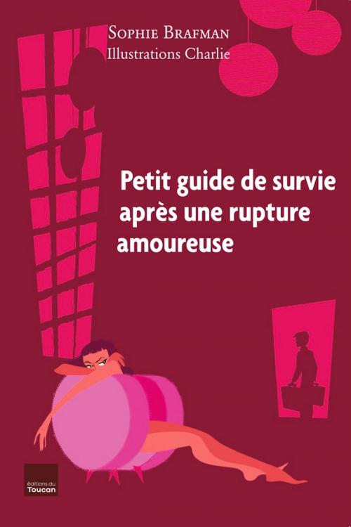 Cover of the book Petit guide de survie après une rupture amoureuse by Sophie Brafman, Editions Toucan