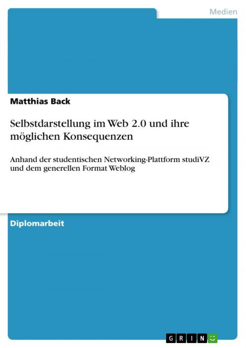 Cover of the book Selbstdarstellung im Web 2.0 und ihre möglichen Konsequenzen by Matthias Back, GRIN Verlag