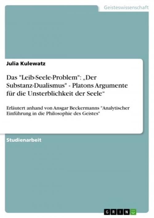 Cover of the book Das 'Leib-Seele-Problem': 'Der Substanz-Dualismus' - Platons Argumente für die Unsterblichkeit der Seele' by Julia Kulewatz, GRIN Verlag