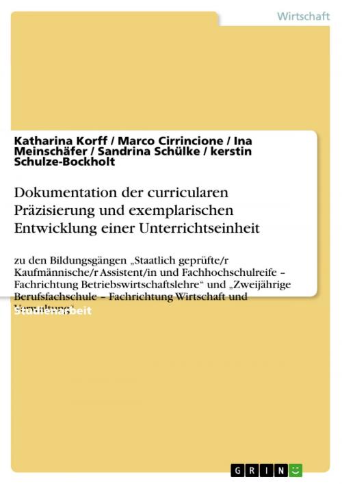Cover of the book Dokumentation der curricularen Präzisierung und exemplarischen Entwicklung einer Unterrichtseinheit by Katharina Korff, Marco Cirrincione, Ina Meinschäfer, Sandrina Schülke, kerstin Schulze-Bockholt, GRIN Verlag