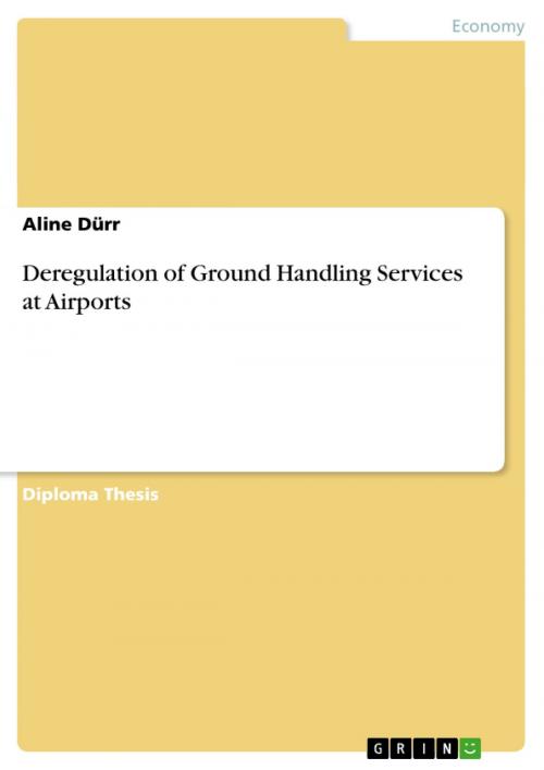 Cover of the book Deregulation of Ground Handling Services at Airports by Aline Dürr, GRIN Verlag