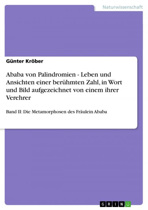 Cover of the book Ababa von Palindromien - Leben und Ansichten einer berühmten Zahl, in Wort und Bild aufgezeichnet von einem ihrer Verehrer by Günter Kröber, GRIN Verlag