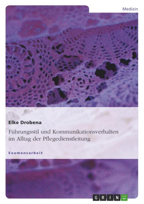 Cover of the book Führungsstil und Kommunikationsverhalten im Alltag der Pflegedienstleitung by Elke Drobena, GRIN Verlag