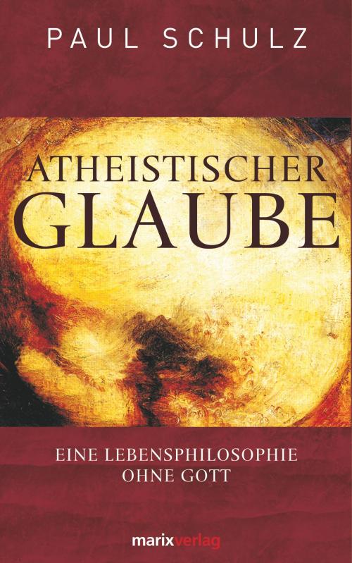 Cover of the book Atheistischer Glaube by Dr.  Paul Schulz, marixverlag