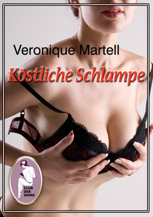 Cover of the book Köstliche Schlampe by Veronique Martell, Club der Sinne