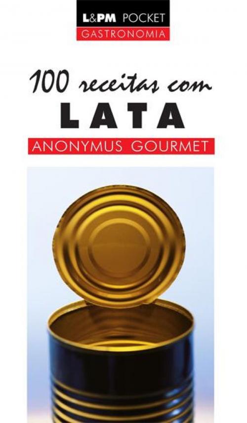 Cover of the book 100 Receitas com Lata by Anonymus Gourmet, L&PM Editores