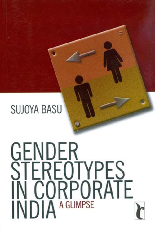 Cover of the book Gender Stereotypes in Corporate India by Sujoya Basu, SAGE Publications