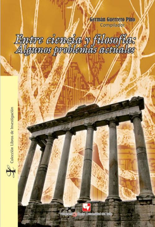 Cover of the book Entre ciencia y filosofía: algunos problemas actuales by Germán Guerrero Pino, Programa Editorial Universidad del Valle