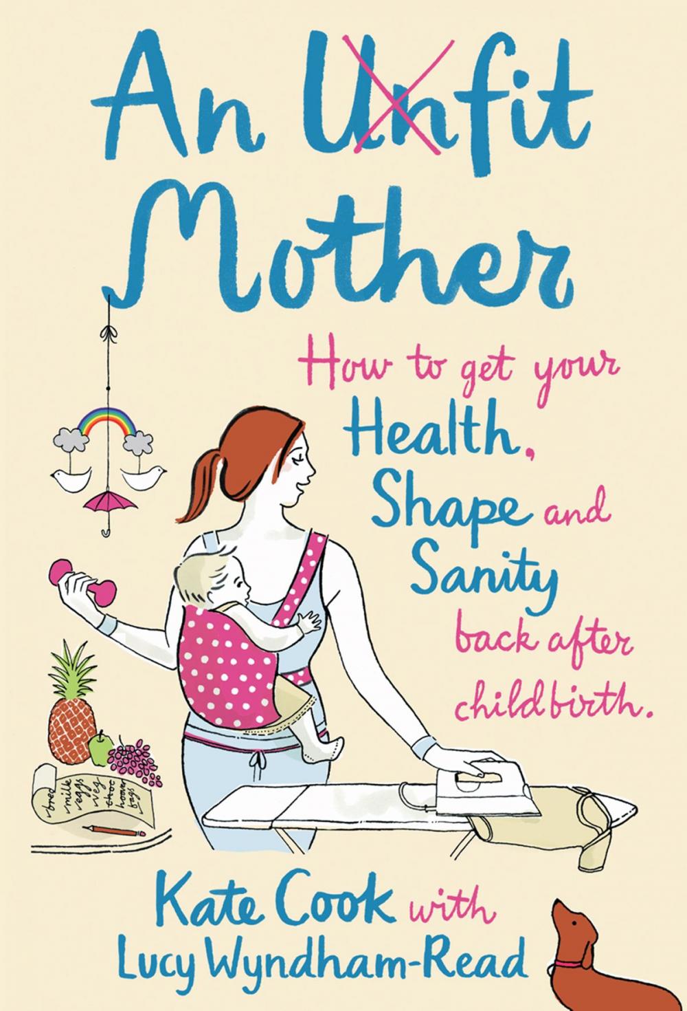 Big bigCover of An Unfit Mother: How to get your Health, Shape and Sanity back after Childbirth