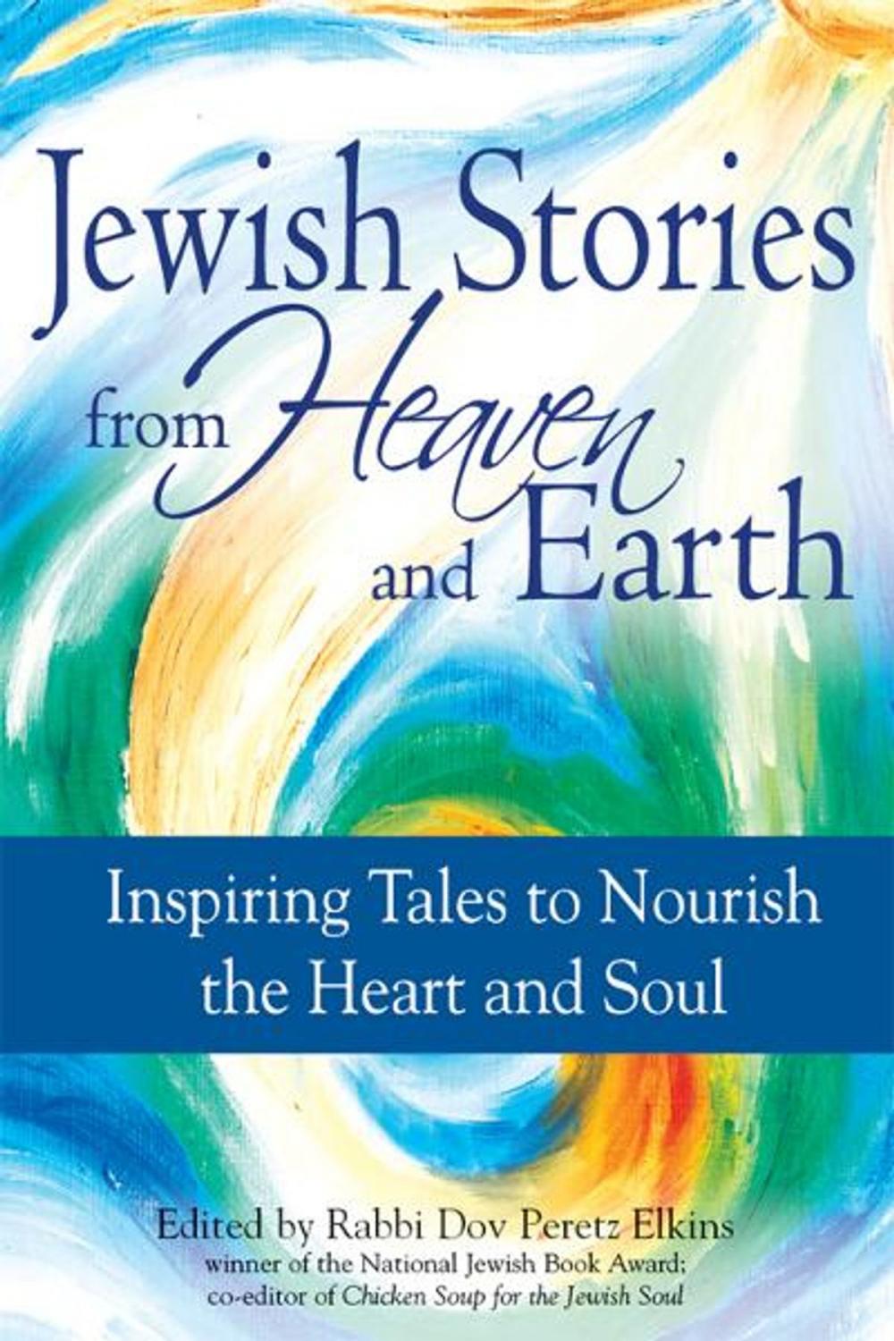 Big bigCover of Jewish Stories from Heaven and Earth: Inspiring Tales to Nourish the Heart and Soul