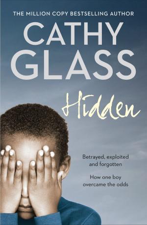 bigCover of the book Hidden: Betrayed, Exploited and Forgotten. How One Boy Overcame the Odds. by 
