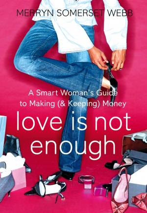 Cover of the book Love Is Not Enough: A Smart Woman’s Guide to Money by Theresa Cheung