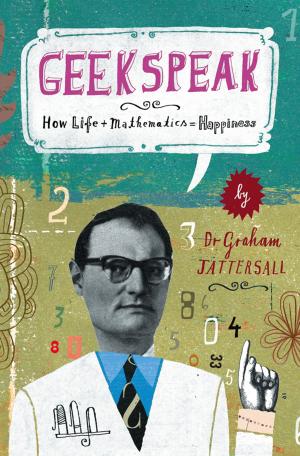 bigCover of the book Geekspeak: Why Life + Mathematics = Happiness by 