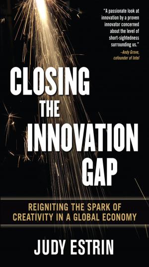 Cover of the book Closing the Innovation Gap: Reigniting the Spark of Creativity in a Global Economy by James Keogh