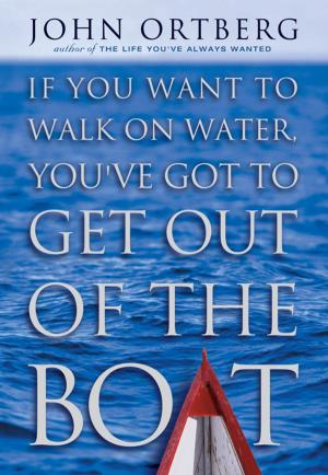 Cover of the book If You Want to Walk on Water, You've Got to Get Out of the Boat by David A.R. White