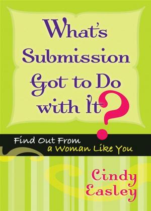 Cover of the book What's Submission Got To Do With It?: Find Out From A Woman Like You by Erin Davis
