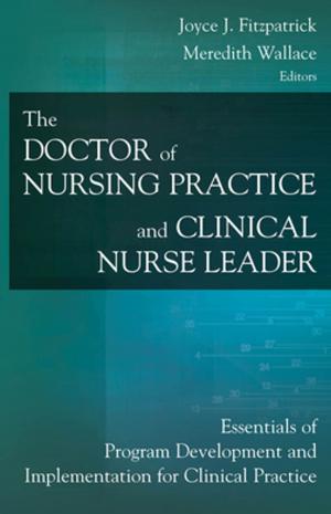 Cover of the book The Doctor of Nursing Practice and Clinical Nurse Leader by Toni C. Antonucci, PhD