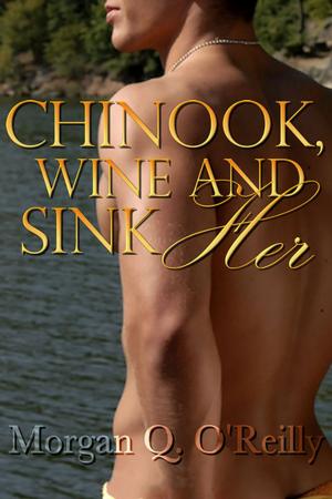 Cover of the book Chinook, Wine and Sink Her by Terri-Lynne Defino